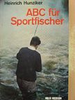 Dr. Heinrich Hunziker - ABC für Sportfischer [antikvár]
