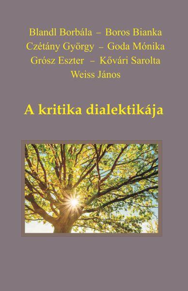 Blandl Borbála - Boros Bianka - Czétány György - Goda Mónika - Kővári Sarolta - Weiss János - A kritika dialektikája