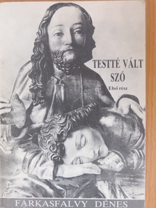 Farkasfalvy Dénes - Testté vált szó I. (töredék) [antikvár]