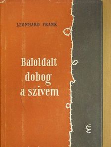 Leonhard Frank - Baloldalt dobog a szívem [antikvár]