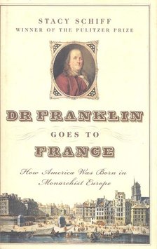 Stacy Schiff - Dr Franklin Goes to France [antikvár]