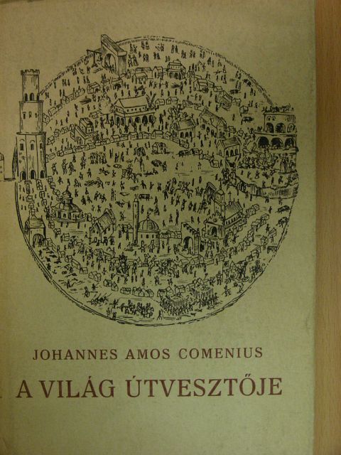 Johannes Amos Comenius - A világ útvesztője [antikvár]