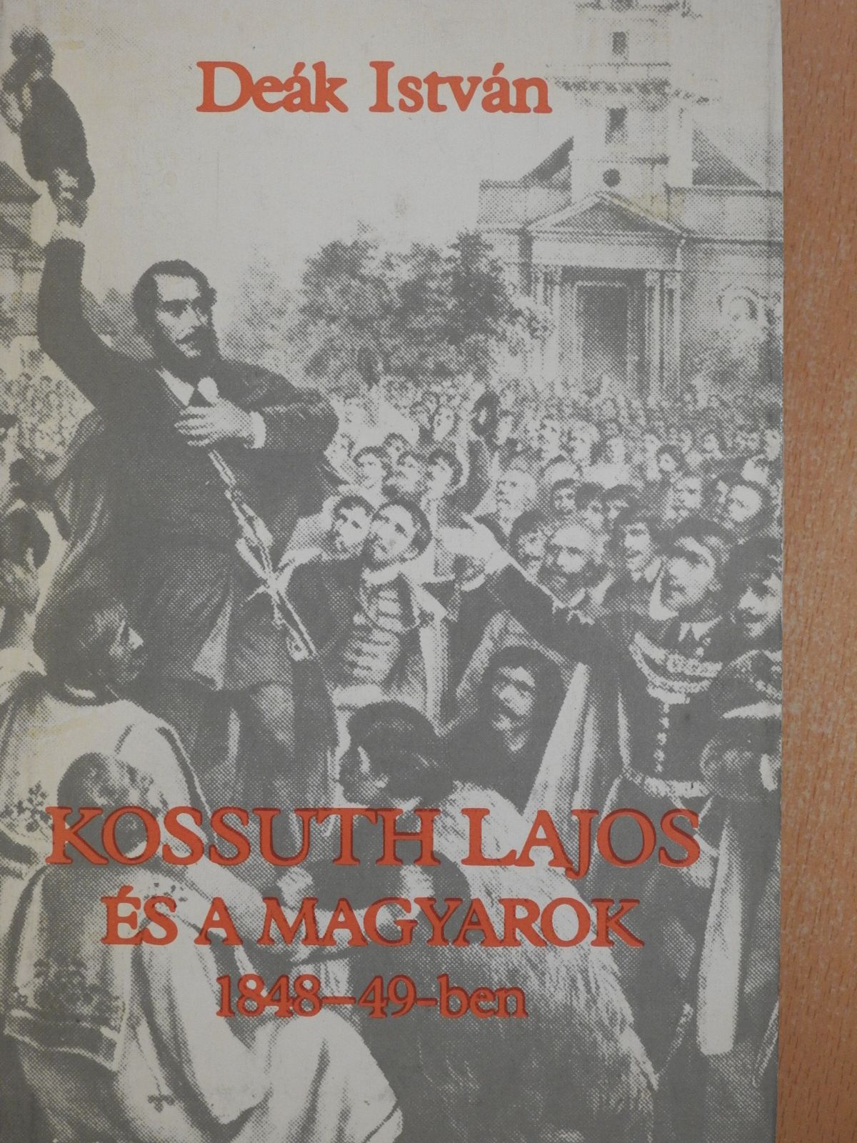 Deák István - Kossuth Lajos és a magyarok 1848-49-ben (dedikált példány) [antikvár]