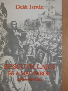 Deák István - Kossuth Lajos és a magyarok 1848-49-ben (dedikált példány) [antikvár]