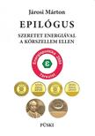 JÁROSI MÁRTON - Epilógus - szeretet energiával a kórszellem ellen