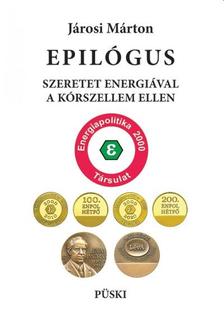 JÁROSI MÁRTON - Epilógus - szeretet energiával a kórszellem ellen