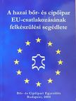 Braun András - A hazai bőr- és cipőipar EU-csatlakozásának felkészülési segédlete [antikvár]