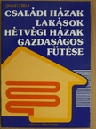Oravecz Béla - Családi házak, lakások, hétvégi házak gazdaságos fűtése [antikvár]