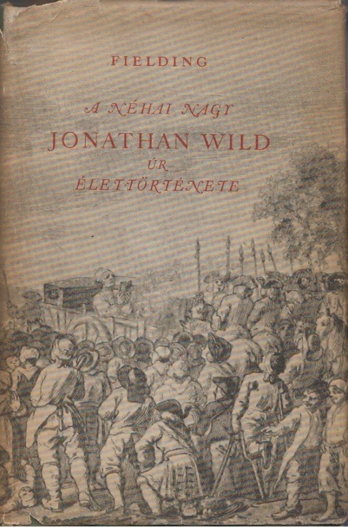 Henry Fielding - A néhai nagy Jonathan Wild úr élettörténete [antikvár]