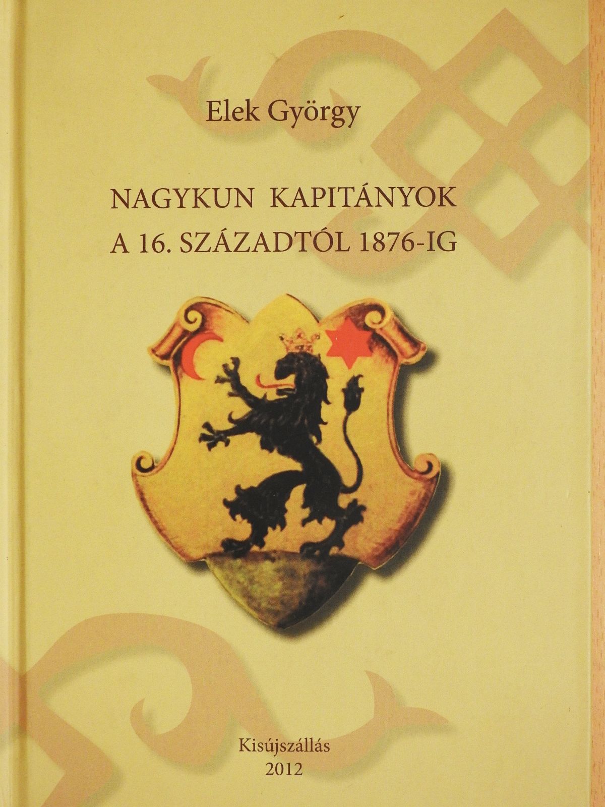 Elek György - Nagykun kapitányok a 16. századtól 1876-ig (dedikált példány) [antikvár]