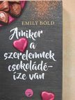 Emily Bold - Amikor a szerelemnek csokoládé íze van [antikvár]