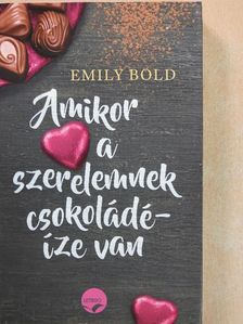 Emily Bold - Amikor a szerelemnek csokoládé íze van [antikvár]