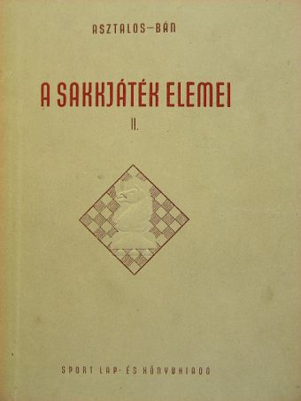 Asztalos Lajos - A sakkjáték elemei II. [antikvár]