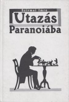 Szirmai Imre - Utazás Paranoiába [antikvár]