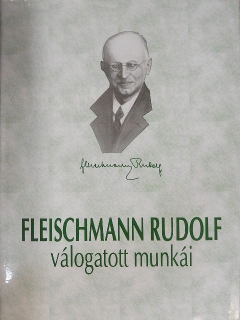 Fleischmann Rudolf - Fleischmann Rudolf élete és válogatott munkái [antikvár]