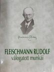 Fleischmann Rudolf - Fleischmann Rudolf élete és válogatott munkái [antikvár]