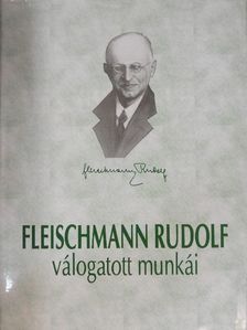 Fleischmann Rudolf - Fleischmann Rudolf élete és válogatott munkái [antikvár]
