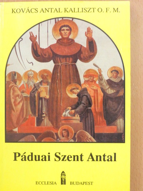 Kovács Antal Kalliszt - Páduai Szent Antal [antikvár]