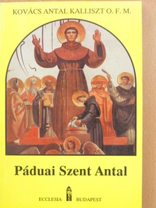 Kovács Antal Kalliszt - Páduai Szent Antal [antikvár]