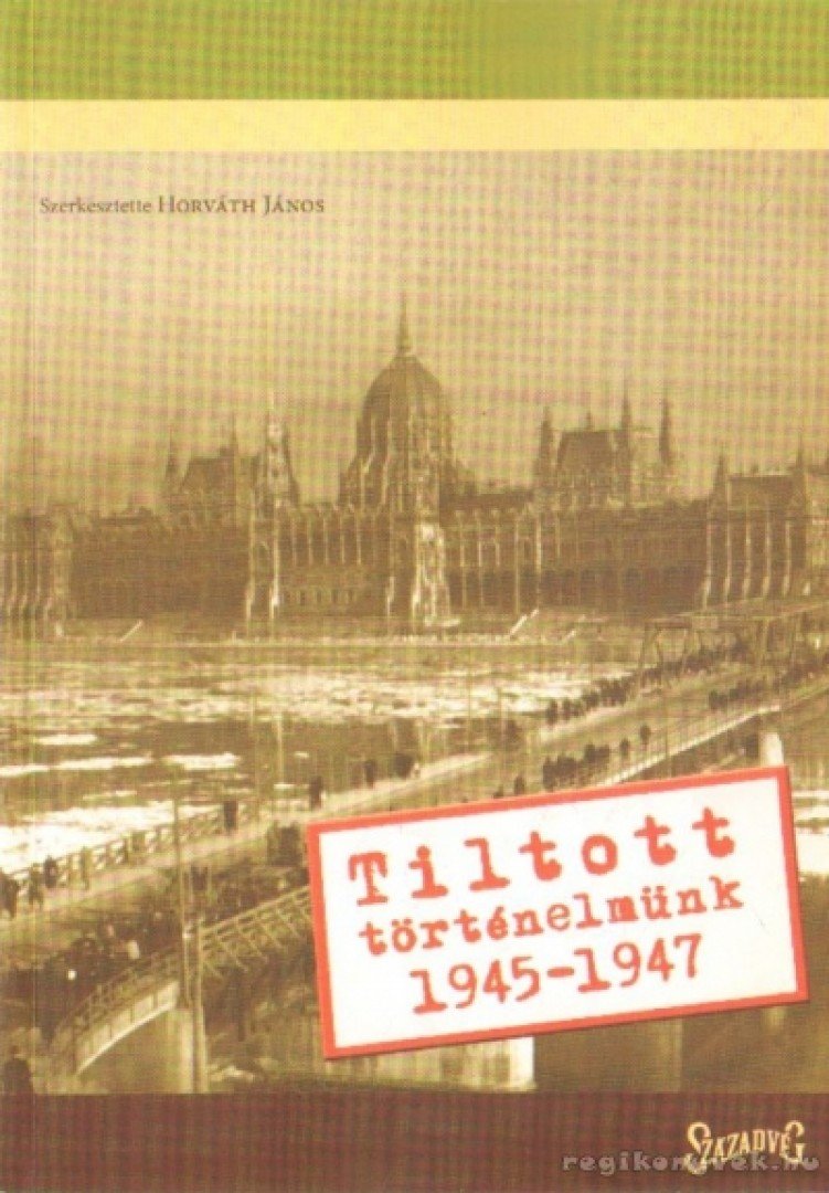 Horváth János - Tiltott történelmünk 1945-1947 [antikvár]