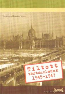 Horváth János - Tiltott történelmünk 1945-1947 [antikvár]