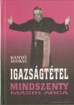 Kanyó András - Igazságtétel - Mindszenty másik arca [antikvár]