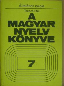 Takács Etel - A magyar nyelv könyve 7. [antikvár]