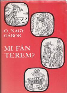 O. NAGY GÁBOR - Mi fán terem? [antikvár]