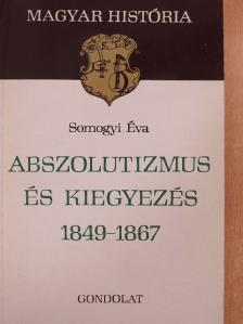 Somogyi Éva - Abszolutizmus és kiegyezés [antikvár]