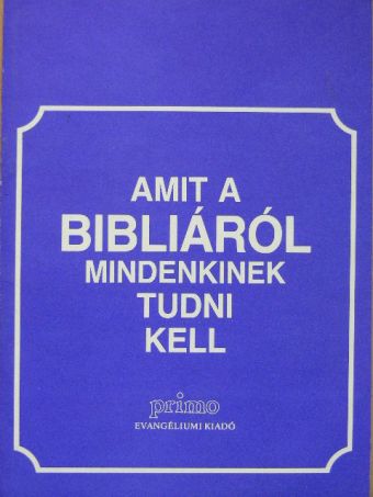 Amit a Bibliáról mindenkinek tudni kell [antikvár]