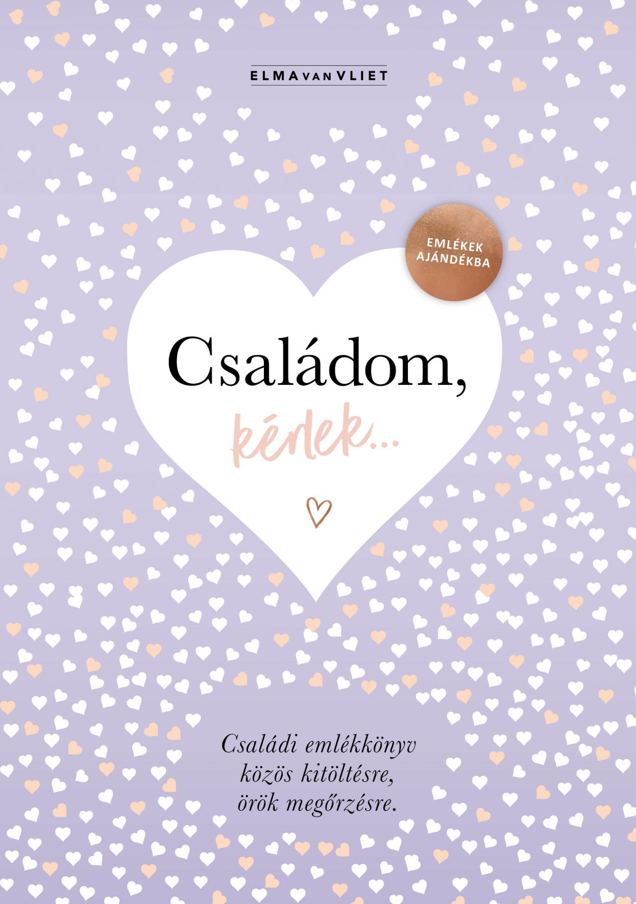 Elma Van Vliet - Családom, kérlek... - Emlékek ajándékba. Családi emlékkönyv közös kitöltésre, örök megőrzésre