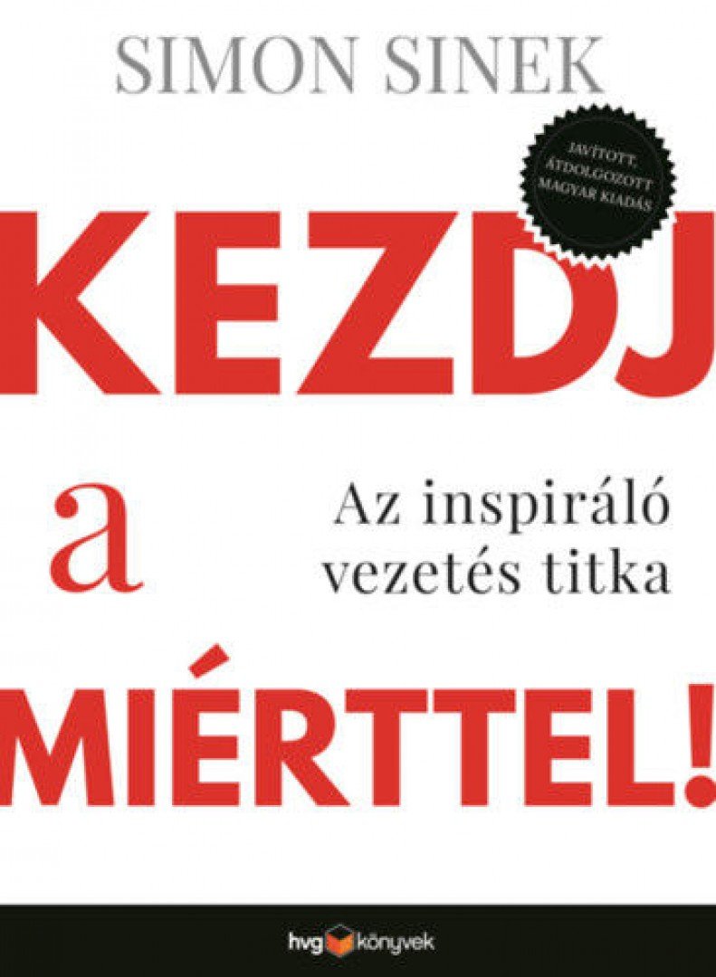 Simon Sinek - Kezdj a miérttel - Az inspiráló vezetés titka [antikvár]