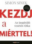 Simon Sinek - Kezdj a miérttel - Az inspiráló vezetés titka [antikvár]