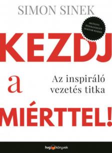 Simon Sinek - Kezdj a miérttel - Az inspiráló vezetés titka [antikvár]