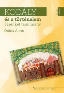 Dalos Anna - Kodály és a történelem [antikvár]