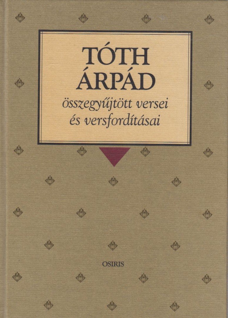 TÓTH ÁRPÁD - Tóth Árpád összegyűjtött versei és versfordításai [antikvár]