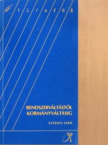 Vitányi Iván - Rendszerváltástól kormányváltásig [antikvár]