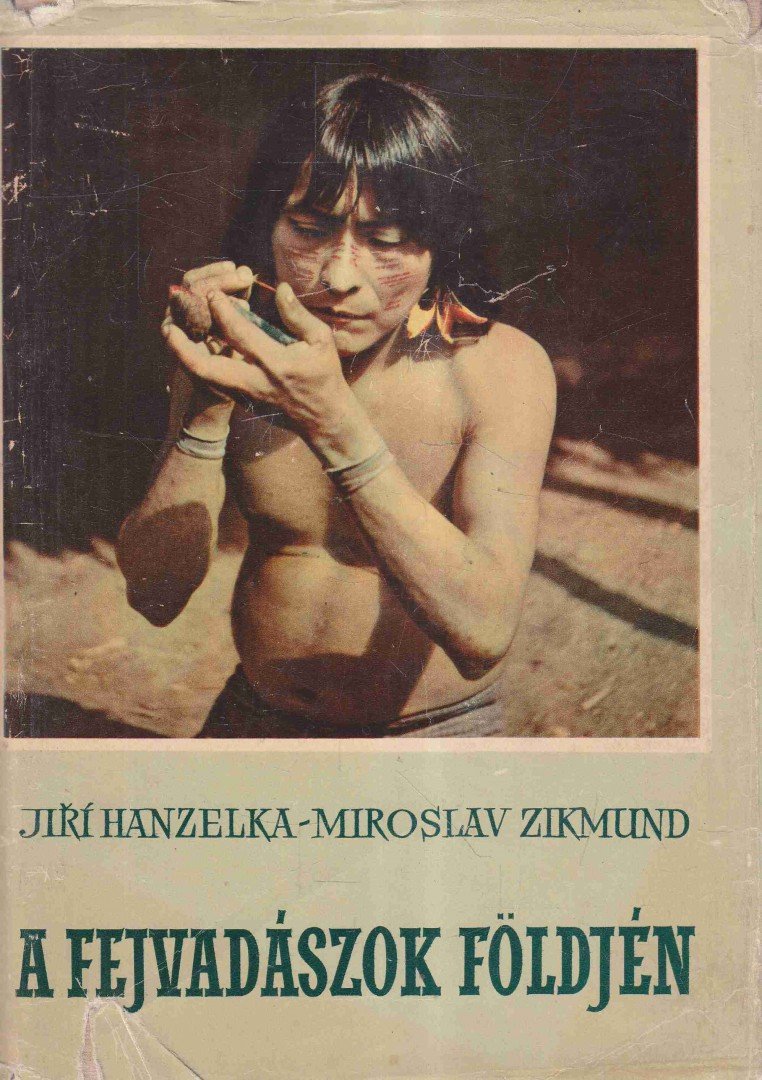 Hanzelka, Jirí, Zikmund, Miroslav - A fejvadászok földjén [antikvár]