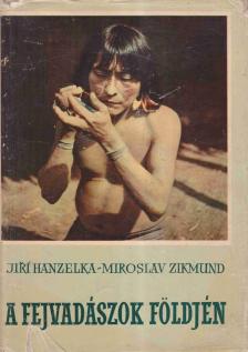 Hanzelka, Jirí, Zikmund, Miroslav - A fejvadászok földjén [antikvár]