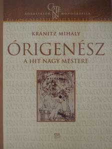 Kránitz Mihály - Órigenész, a hit nagy mestere [antikvár]