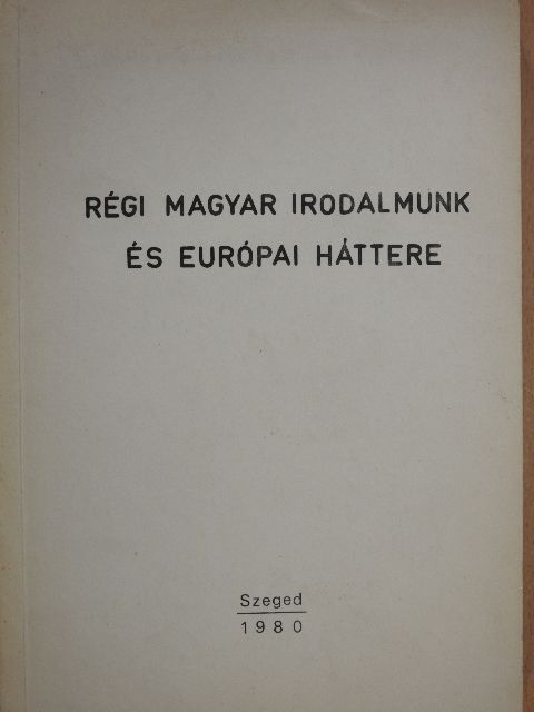 Régi magyar irodalmunk és európai háttere [antikvár]