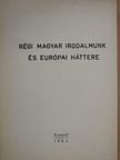 Régi magyar irodalmunk és európai háttere [antikvár]