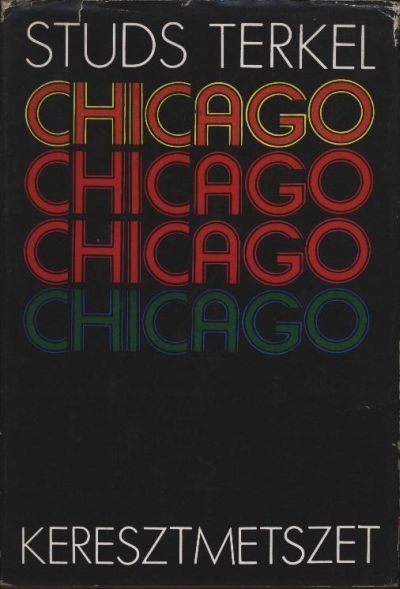 Terkel, Studs - Chicago, keresztmetszet [antikvár]