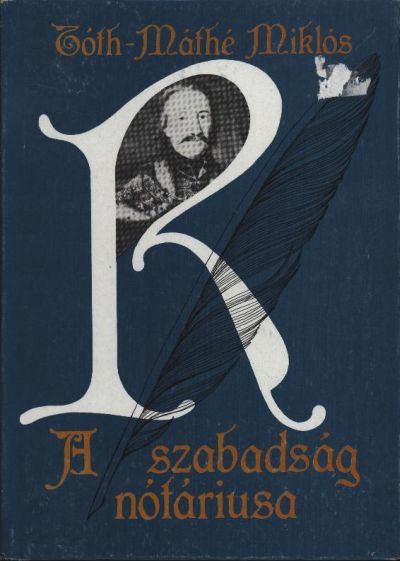 Tóth-Máthé Miklós - A szabadság nótáriusa [antikvár]