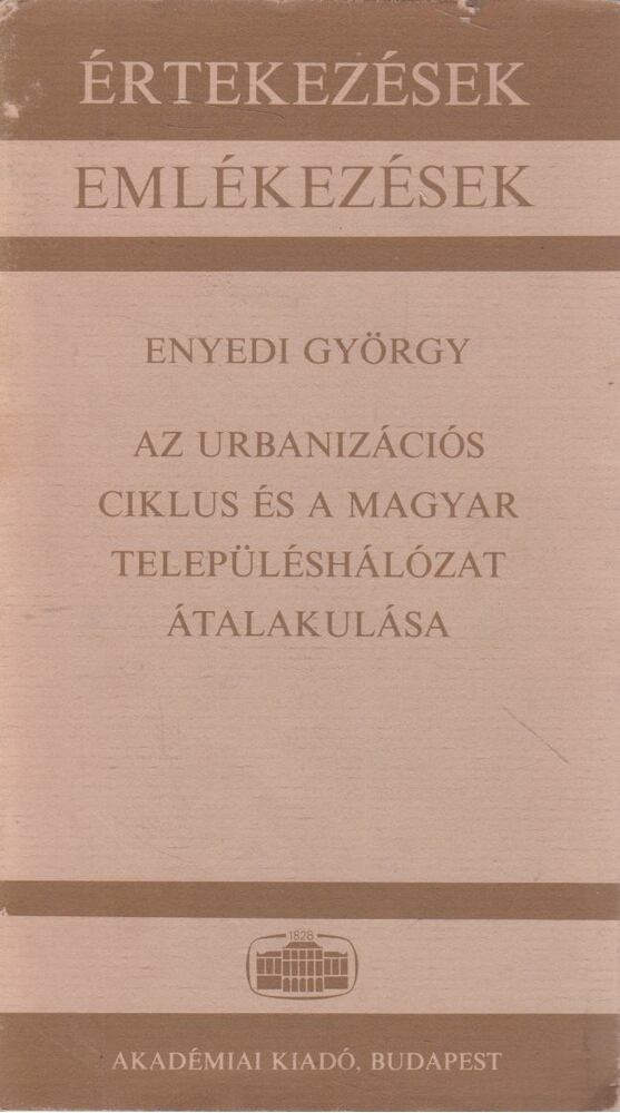 Enyedi György - Az urbanizációs ciklus és a magyar településhálózat átalakulása [antikvár]