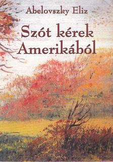 Abelovszky Eliz - Szót kérek Amerikából [antikvár]