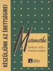 Gábos Adél, Halmos Mária - Készüljünk az érettségire! Matematika [antikvár]