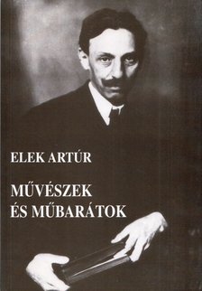 Elek Artúr - Művészek és műbarátok [antikvár]