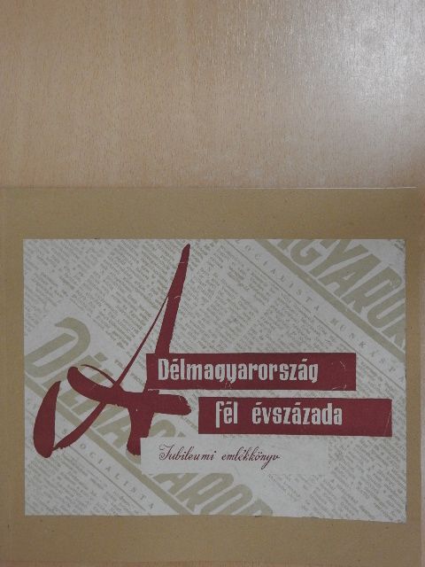 József Attila - A Délmagyarország fél évszázada 1910-1960 [antikvár]