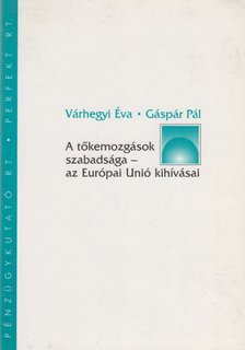 Várhegyi Éva, Gáspár Pál - A tőkemozgások szabadsága - az Európai Unió kihívásai [antikvár]